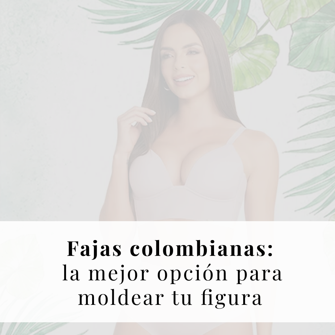 Fajas colombianas: la mejor opción para moldear tu figura